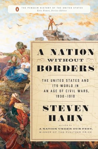 Stock image for A Nation Without Borders: The United States and Its World in an Age of Civil Wars, 1830-1910 (The Penguin History of the United States) for sale by Ergodebooks