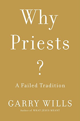Beispielbild fr Why Priests?: A Failed Tradition zum Verkauf von Wonder Book