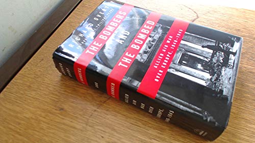 Beispielbild fr The Bombers and the Bombed : Allied Air War over Europe 1940-1945 zum Verkauf von Better World Books