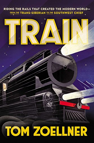 Imagen de archivo de Train: Riding the Rails That Created the Modern World-from the Trans-Siberian to the Southwest Chief a la venta por SecondSale