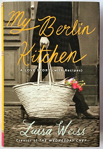Stock image for My Berlin Kitchen: A Love Story (with Recipes) for sale by SecondSale