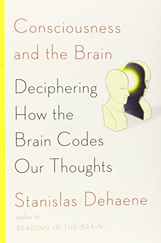 Beispielbild fr Consciousness and the Brain: Deciphering How the Brain Codes Our Thoughts zum Verkauf von SecondSale