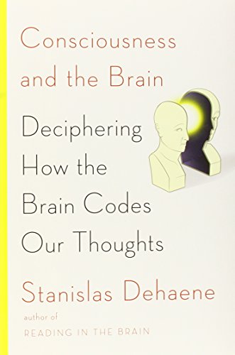 Imagen de archivo de Consciousness and the Brain: Deciphering How the Brain Codes Our Thoughts a la venta por SecondSale