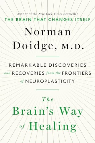 The Brains Way Of Healing: Remarkable Discoveries And Recoveries From The Frontiers Of Neuroplast...