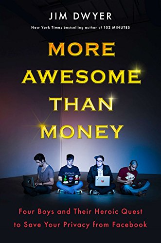 Beispielbild fr More Awesome Than Money : Four Boys and Their Heroic Quest to Save Your Privacy from Facebook zum Verkauf von Better World Books