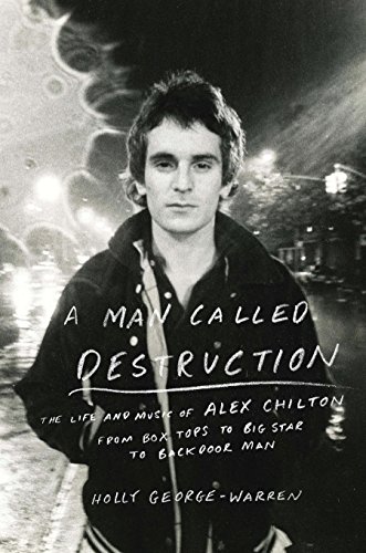 Beispielbild fr A Man Called Destruction : The Life and Music of Alex Chilton, from Box Tops to Big Star to Backdoor Man zum Verkauf von Better World Books