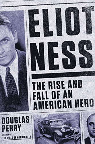 Stock image for Eliot Ness: The Rise and Fall of an American Hero for sale by Bookensteins