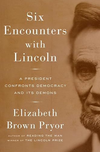 Imagen de archivo de Six Encounters with Lincoln: A President Confronts Democracy and Its Demons a la venta por ThriftBooks-Reno