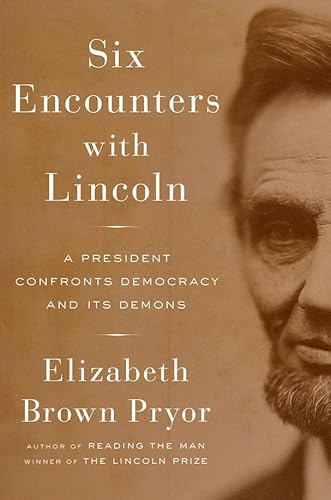 Stock image for Six Encounters with Lincoln: A President Confronts Democracy and Its Demons for sale by Wonder Book