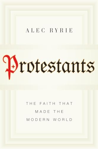 Stock image for Protestants : The Faith That Made the Modern World for sale by Better World Books