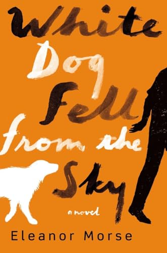 Beispielbild fr White Dog Fell from the Sky: A Novel zum Verkauf von More Than Words