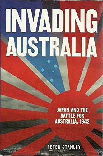 Stock image for Invading Australia: Japan And The Battle For Australia 1942 for sale by dsmbooks