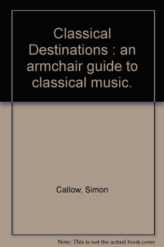 Beispielbild fr Classical Destinations : an armchair guide to classical music. zum Verkauf von Lost and Found Books