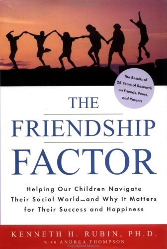 Beispielbild fr The Friendship Factor : Helping Our Children Navigate Their Social World and Why It Matters for Their Success and Happiness zum Verkauf von Better World Books