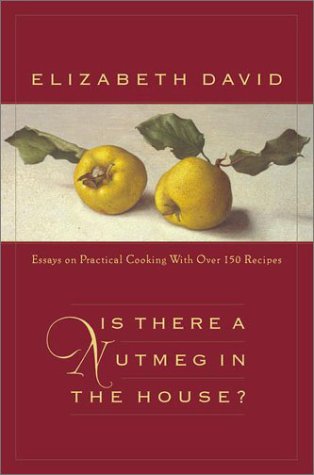 Beispielbild fr Is There a Nutmeg in the House? : Essays on Practical Cooking with More Than 150 Recipes zum Verkauf von Better World Books