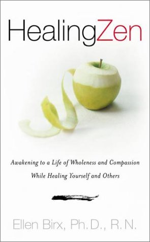 HEALING ZEN Awakening to a Life of Wholeness and Compassion While Caring for Yourself and Others