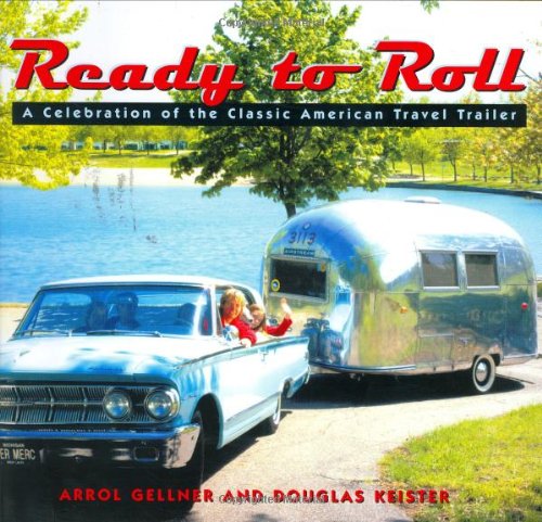 Beispielbild fr Ready to Roll : A Celebration of the Classic American Travel Trailer zum Verkauf von Better World Books