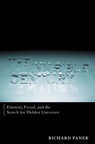 Beispielbild fr The Invisible Century: Einstein, Freud, and the Search for Hidden Universes zum Verkauf von SecondSale