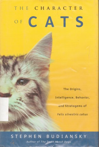 Beispielbild fr The Character of Cats : The Origins, Intelligence, Behavior, and Stratagems of Felis Silvestris Catus zum Verkauf von Better World Books: West