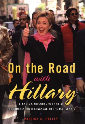Imagen de archivo de On the Road with Hillary : A Behind the Scenes Look at the Journey from Arkansas to the U. S. Senate a la venta por Better World Books