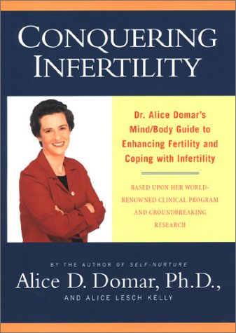 Stock image for Conquering Infertility : Dr. Alice Domar's Mind: Body Guide to Enhancing Fertility and Coping with Infertility for sale by Better World Books