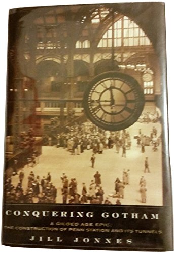 Imagen de archivo de Conquering Gotham: A Gilded Age Epic: The Construction of Penn Station and ItsTunnels a la venta por Jenson Books Inc