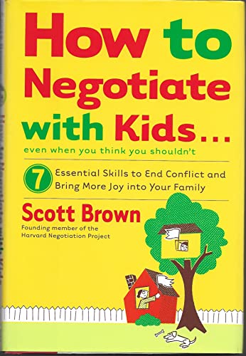 Stock image for How to Negotiate with Kids . . . Even if You Think You Shouldn't: 7 Essential Skills to End Conflict and Bring More Joy into Your Family for sale by Your Online Bookstore