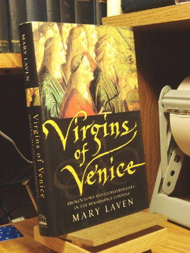 Stock image for Virgins of Venice: Broken Vows and Cloistered Lives in the Renaissance Convent for sale by Decluttr