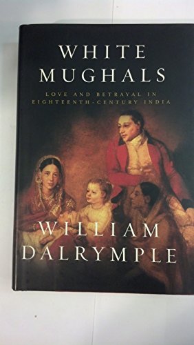 Imagen de archivo de White Mughals: Love and Betrayal in Eighteenth-Century India a la venta por BooksRun