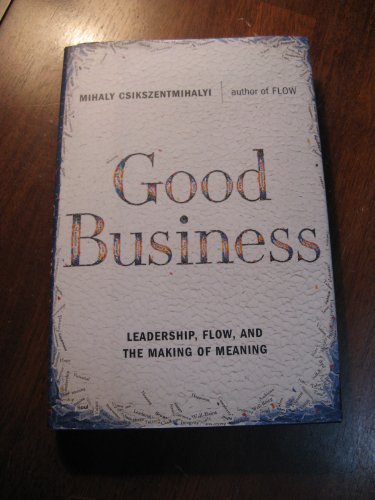 Beispielbild fr Good Business : Leadership, Flow, and the Making of Meaning zum Verkauf von Better World Books