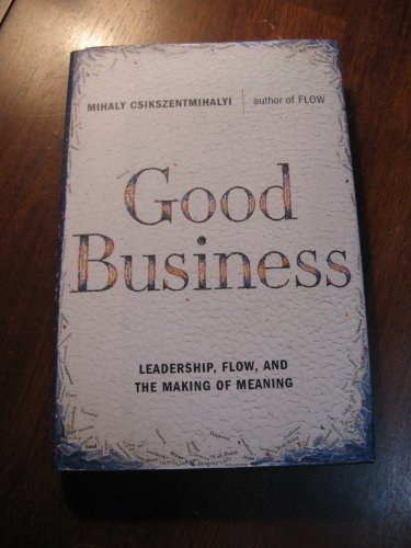 Stock image for Good Business: Leadership, Flow, and the Making of Meaning for sale by ThriftBooks-Atlanta