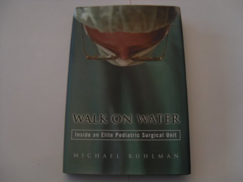 Stock image for Walk on Water : Inside an Elite Pediatric Surgical Unit for sale by Better World Books