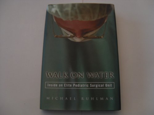 Walk on Water: Inside an Elite Pediatric Surgical Unit (9780670032013) by Ruhlman, Michael