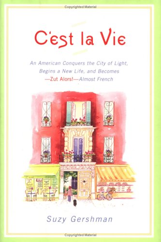 9780670032693: C'est la Vie: An American Conquers the City of Light, Begins a New Life, and Becomes--Zut Alors!--Almost French