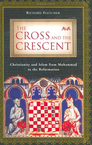 Beispielbild fr The Cross and the Crescent: Christianity and Islam from Muhammad to the Reformation zum Verkauf von Wonder Book