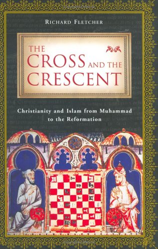 Imagen de archivo de The Cross and the Crescent: Christianity and Islam from Muhammad to the Reformation a la venta por SecondSale
