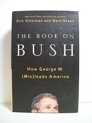 Beispielbild fr The Book on Bush: How George W. (Mis)Leads America zum Verkauf von Booketeria Inc.