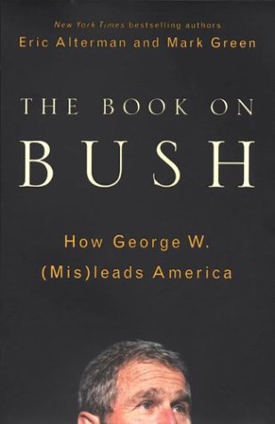 Stock image for The Book on Bush: How George W. (Mis)Leads America for sale by Booketeria Inc.