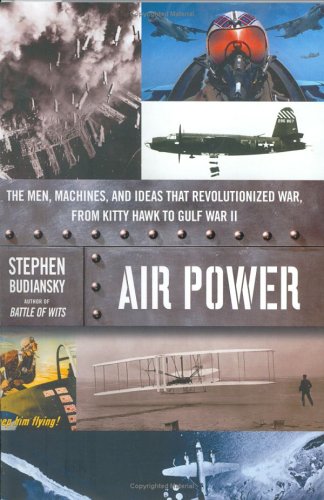 9780670032853: AIR POWER: The Men, Machines, and Ideas That Revolutionized War, from Kitty Hawk to Gulf War II