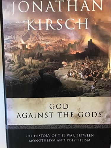 Stock image for God Against the Gods: The History of the War Between Monotheism and Polytheism for sale by Goodwill of Colorado