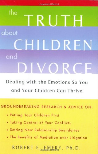 Beispielbild fr The Truth about Children and Divorce : Dealing with the Emotions so You and Your Children Can Thrive zum Verkauf von Better World Books