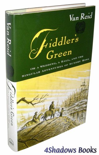 Fiddler's Green: Or A Wedding, a Ball, and the Singular Adventures of Sundry Moss (9780670033201) by Reid, Van