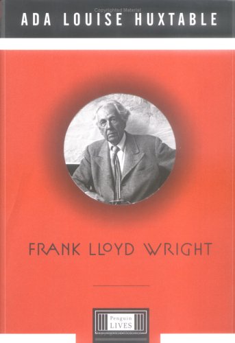 Frank Lloyd Wright - Huxtable, Ada Louise