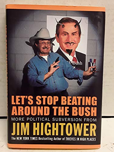 LET'S STOP BEATING AROUND THE BUSH: More political Subversion from Jim Hightower