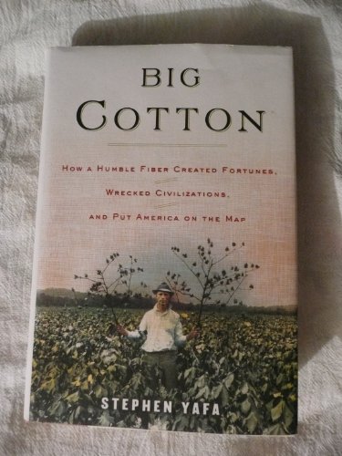 Stock image for Big Cotton: How A Humble Fiber Created Fortunes, Wrecked Civilizations, and Put America on the Map for sale by Beaver Bridge Books