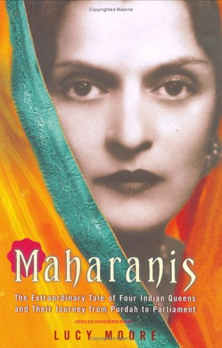 Stock image for Maharanis: The Extraordinary Tale of Four Indian Queens and Their Journey from Purdah to Parliament for sale by ThriftBooks-Dallas