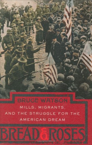 BREAD AND ROSES; Mills, Migrants and Their Struggle for the American Dream