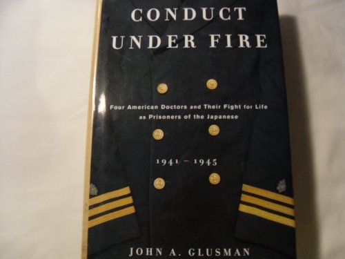 Imagen de archivo de Conduct Under Fire: Four American Doctors And Their Fight for Life As Prisoners of The Japanese, 1941-1945 a la venta por Booketeria Inc.