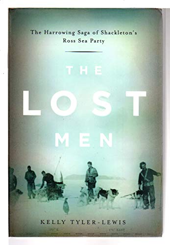 Beispielbild fr The Lost Men: The Harrowing Saga of Shackleton's Ross Sea Party zum Verkauf von Dream Books Co.