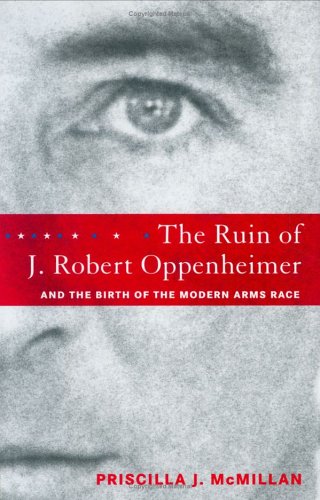 Stock image for The Ruin of J. Robert Oppenheimer: And the Birth of the Modern Arms Race for sale by ThriftBooks-Atlanta